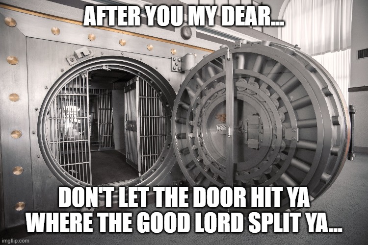 AFTER YOU MY DEAR... DON'T LET THE DOOR HIT YA WHERE THE GOOD LORD SPLIT YA... | made w/ Imgflip meme maker