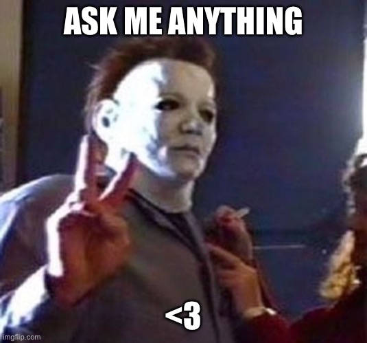Ask! Posting answers to questions soon! | ASK ME ANYTHING; <3 | image tagged in ask | made w/ Imgflip meme maker