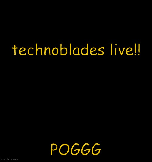 HELL YEAH | technoblades live!! POGGG | image tagged in mavricks moonlight temp | made w/ Imgflip meme maker