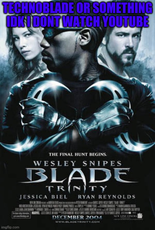 TECHNOBLADE OR SOMETHING IDK I DONT WATCH YOUTUBE | made w/ Imgflip meme maker