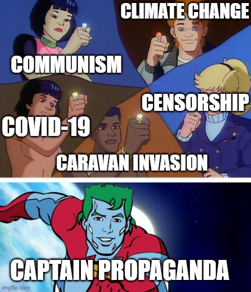 Captain planet with everybody | CLIMATE CHANGE; COMMUNISM; CENSORSHIP; COVID-19; CARAVAN INVASION; CAPTAIN PROPAGANDA | image tagged in captain planet with everybody | made w/ Imgflip meme maker