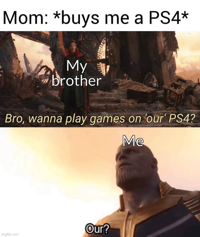 Our PS4 | image tagged in memes,funny,gaming,ps4,our,lmao | made w/ Imgflip meme maker