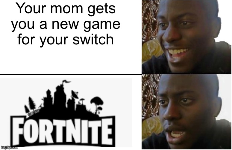 Disappointed Black Guy | Your mom gets you a new game for your switch | image tagged in disappointed black guy | made w/ Imgflip meme maker