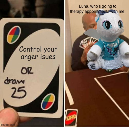 Luna the light fury | Luna, who's going to therapy appointments with me. Control your anger isues | image tagged in dragons,light fury,uno,therapy,draw 25 | made w/ Imgflip meme maker