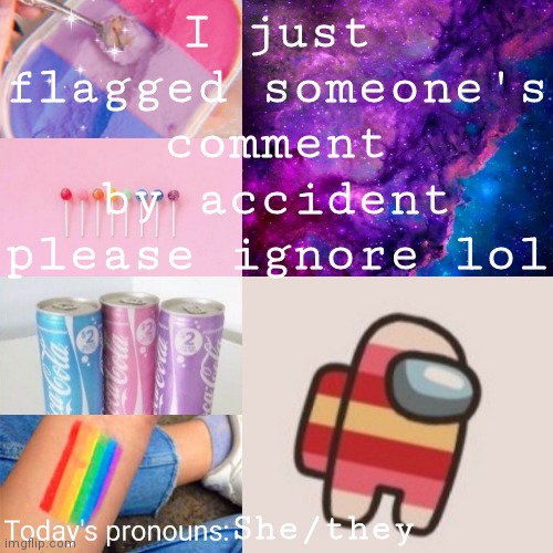 Sorry | I just flagged someone's comment by accident please ignore lol; She/they | image tagged in b0bthebl0b template | made w/ Imgflip meme maker