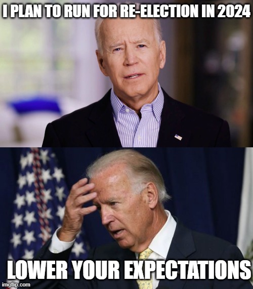 I PLAN TO RUN FOR RE-ELECTION IN 2024; LOWER YOUR EXPECTATIONS | image tagged in joe biden 2020,joe biden worries | made w/ Imgflip meme maker