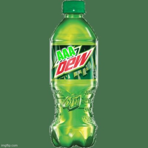 Mountain dew | AAA | image tagged in mountain dew | made w/ Imgflip meme maker