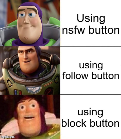 Better, best, blurst lightyear edition | Using nsfw button; using follow button; using block button | image tagged in better best blurst lightyear edition | made w/ Imgflip meme maker