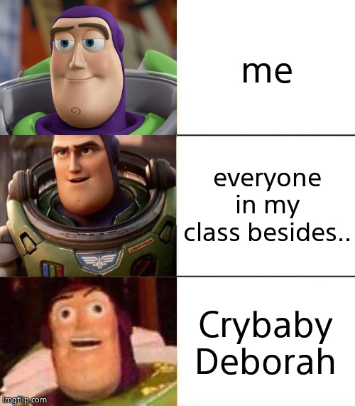 Better, best, blurst lightyear edition | me; everyone in my class besides.. Crybaby Deborah | image tagged in better best blurst lightyear edition | made w/ Imgflip meme maker