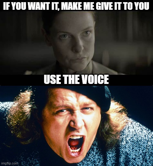 Use the Voice | IF YOU WANT IT, MAKE ME GIVE IT TO YOU; USE THE VOICE | image tagged in lady jessica,sam kinnison | made w/ Imgflip meme maker