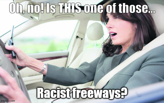 Racist Freeway | Oh, no! Is THIS one of those... Racist freeways? | image tagged in pete buttigieg,racsit freeways,infrastructure bill | made w/ Imgflip meme maker
