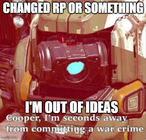 this is gonna end up bad for me, isn't it? | CHANGED RP OR SOMETHING; I'M OUT OF IDEAS | image tagged in war crime,changed shitpost | made w/ Imgflip meme maker