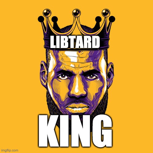 libtard king - rohb/rupe | LIBTARD; KING | image tagged in lebron james crying | made w/ Imgflip meme maker