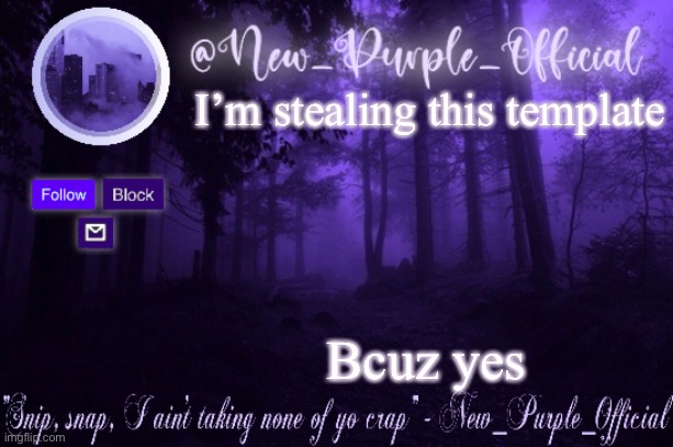 Purple's Announcement | I’m stealing this template; Bcuz yes | image tagged in purple's announcement | made w/ Imgflip meme maker