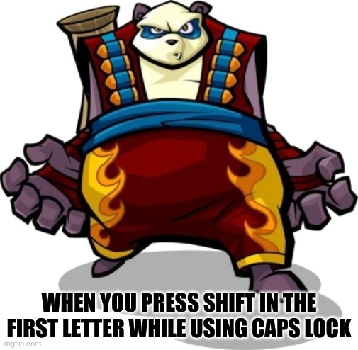 smol head | WHEN YOU PRESS SHIFT IN THE FIRST LETTER WHILE USING CAPS LOCK | image tagged in sly cooper | made w/ Imgflip meme maker