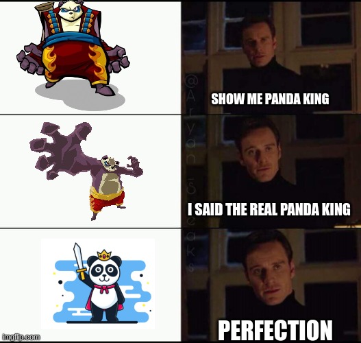 The real panda king is a actual king | SHOW ME PANDA KING; I SAID THE REAL PANDA KING; PERFECTION | image tagged in show me the real,sly cooper | made w/ Imgflip meme maker