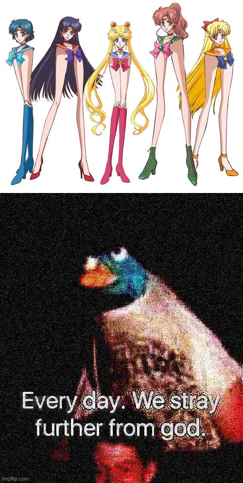 Bruh | image tagged in sailor scouts long legs,every day we stray further from god deep-fried 2,sailor moon | made w/ Imgflip meme maker