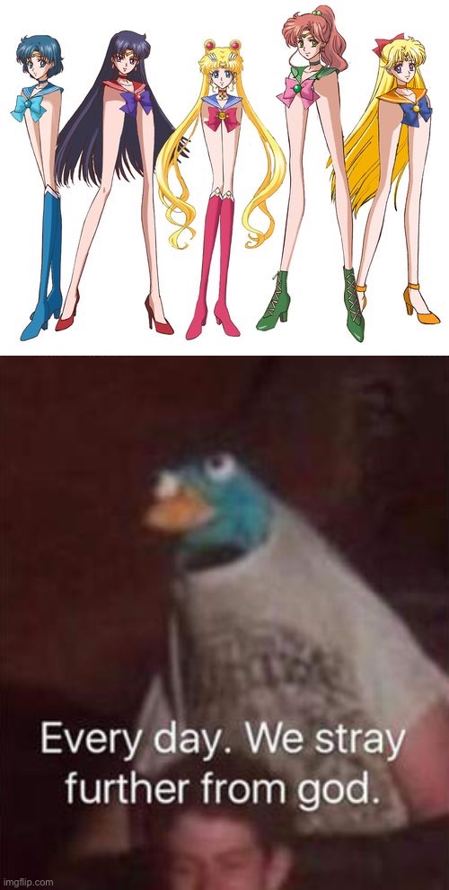 image tagged in sailor scouts long legs,every day we stray further from god | made w/ Imgflip meme maker