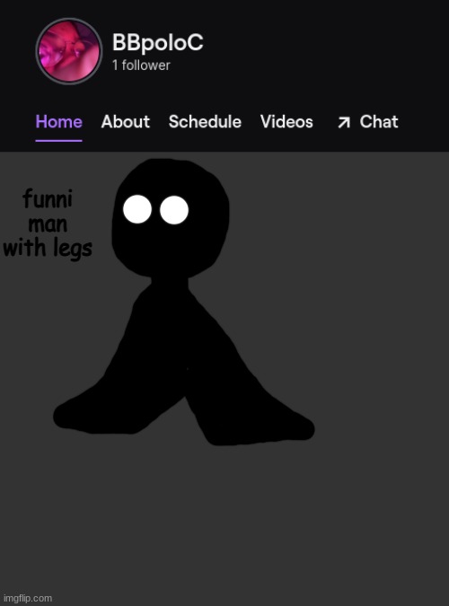 Twitch template | funni man with legs | image tagged in twitch template | made w/ Imgflip meme maker