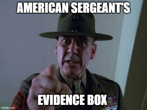 Sergeant Hartmann Meme | AMERICAN SERGEANT'S; EVIDENCE BOX | image tagged in memes,sergeant hartmann | made w/ Imgflip meme maker