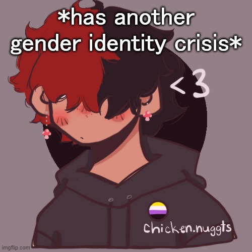 h e l p | *has another gender identity crisis* | image tagged in i dont have a picrew problem you have a picrew problem | made w/ Imgflip meme maker