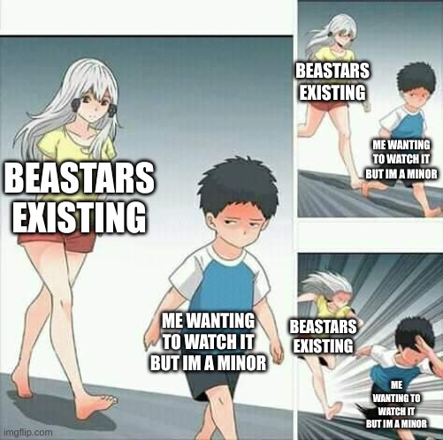 whywhywhywhywhywhywhywhywhywhywhywhywhywhywhywWWHHHYYYYYYY | BEASTARS EXISTING; ME WANTING TO WATCH IT BUT IM A MINOR; BEASTARS EXISTING; ME WANTING TO WATCH IT BUT IM A MINOR; BEASTARS EXISTING; ME WANTING TO WATCH IT BUT IM A MINOR | image tagged in anime boy running | made w/ Imgflip meme maker