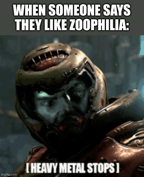 OH HELL NAW! | WHEN SOMEONE SAYS THEY LIKE ZOOPHILIA: | image tagged in doomguy | made w/ Imgflip meme maker