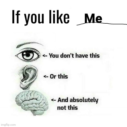 If you like this | Me | image tagged in if you like this | made w/ Imgflip meme maker