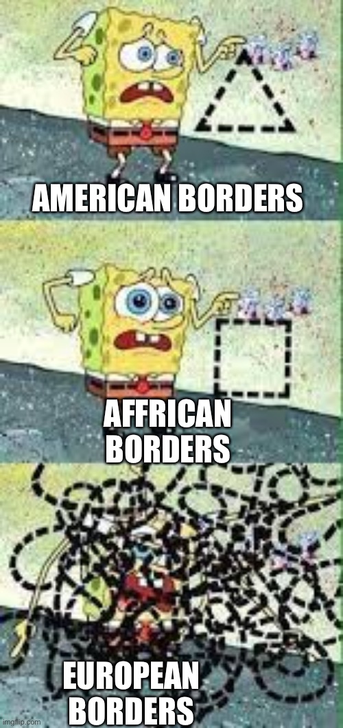 AMERICAN BORDERS; AFFRICAN BORDERS; EUROPEAN BORDERS | made w/ Imgflip meme maker