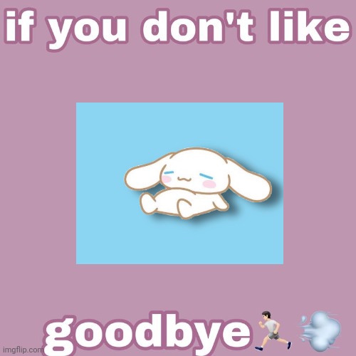 Cinnamoroll is so cute wtf | image tagged in if you don't like- | made w/ Imgflip meme maker