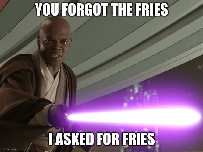 McDonalds | YOU FORGOT THE FRIES; I ASKED FOR FRIES | image tagged in he's too dangerous to be left alive | made w/ Imgflip meme maker