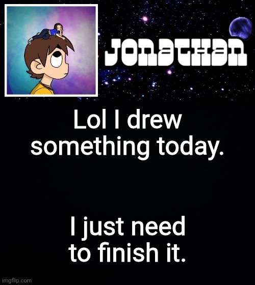 Jonathan vs The World Template | Lol I drew something today. I just need to finish it. | image tagged in jonathan vs the world template | made w/ Imgflip meme maker