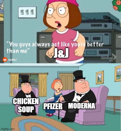 J&J Vaccine isn't the best |  J&J; MODERNA; CHICKEN SOUP; PFIZER | image tagged in you guys always act like you're better than me,vaccines | made w/ Imgflip meme maker
