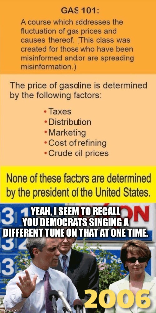 Hypocrites | YEAH, I SEEM TO RECALL YOU DEMOCRATS SINGING A DIFFERENT TUNE ON THAT AT ONE TIME. | image tagged in joe biden,gasoline,liberal logic,liberal hypocrisy,memes,george w bush | made w/ Imgflip meme maker