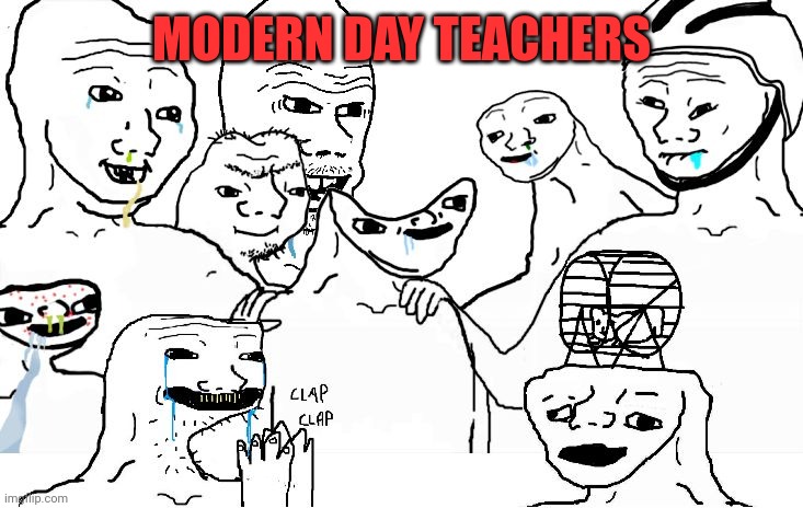 MODERN DAY TEACHERS | made w/ Imgflip meme maker