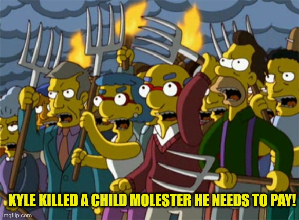 Simpsons Mob | KYLE KILLED A CHILD MOLESTER HE NEEDS TO PAY! | image tagged in simpsons mob | made w/ Imgflip meme maker