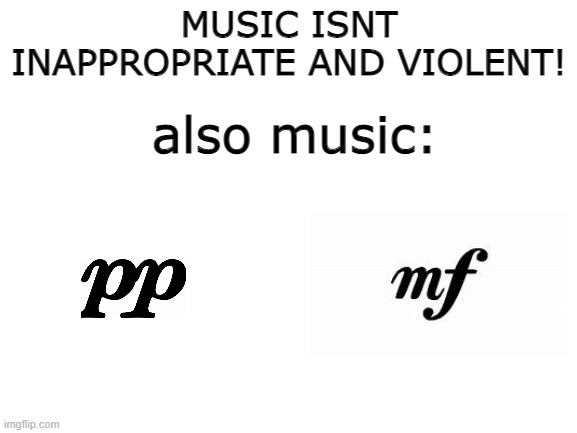 music is scary | MUSIC ISNT INAPPROPRIATE AND VIOLENT! also music: | image tagged in music,music dynamics,funni | made w/ Imgflip meme maker