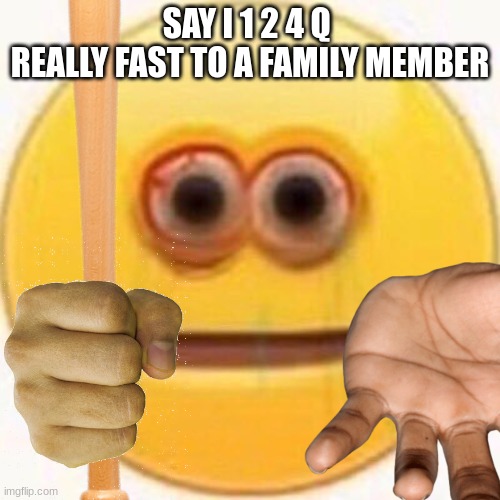 Vibe Check: Bat Edition | SAY I 1 2 4 Q 
REALLY FAST TO A FAMILY MEMBER | image tagged in vibe check bat edition | made w/ Imgflip meme maker