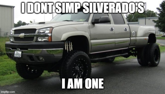 cateye chevy | I DONT SIMP SILVERADO'S; I AM ONE | image tagged in cateye chevy | made w/ Imgflip meme maker