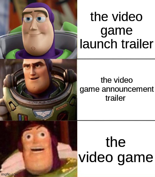 ads be like | the video game launch trailer; the video game announcement trailer; the video game | image tagged in better best blurst lightyear edition | made w/ Imgflip meme maker