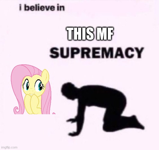 E | THIS MF | image tagged in i belive in supermacy | made w/ Imgflip meme maker