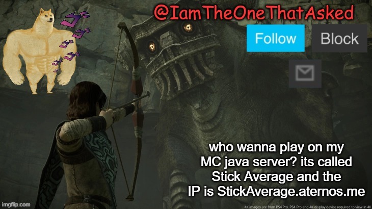 pls | who wanna play on my MC java server? its called Stick Average and the IP is StickAverage.aternos.me | image tagged in sotc temp | made w/ Imgflip meme maker