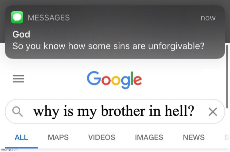 So you know how some sins are unforgivable? (fixed text boxes) | why is my brother in hell? | image tagged in so you know how some sins are unforgivable fixed text boxes | made w/ Imgflip meme maker