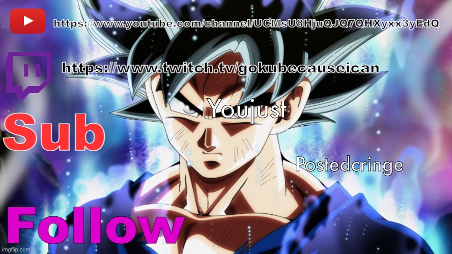 goku media temp | Youjust; Postedcringe | image tagged in goku media temp | made w/ Imgflip meme maker