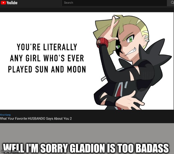 WELL I'M SORRY GLADION IS TOO BADASS | made w/ Imgflip meme maker