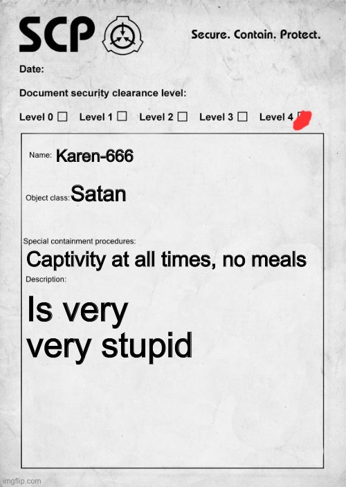 SCP document | Karen-666; Satan; Captivity at all times, no meals; Is very very stupid | image tagged in scp document | made w/ Imgflip meme maker