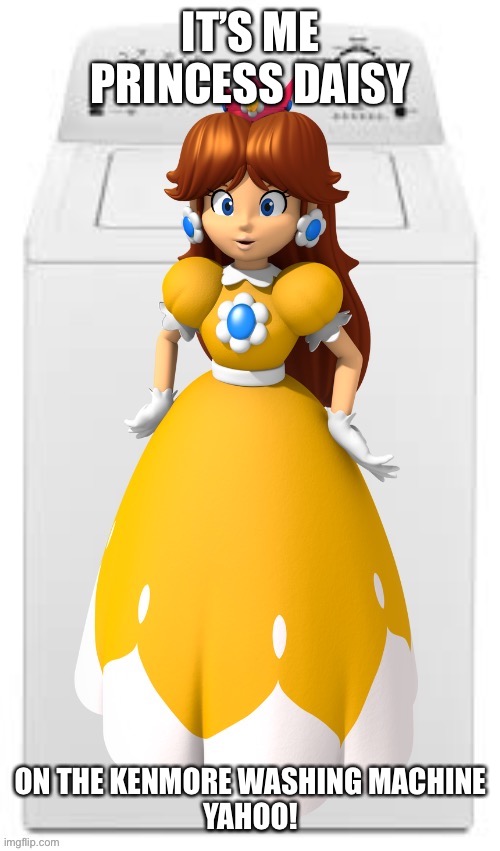 Daisy on the Kenmore Washing Machine | IT’S ME PRINCESS DAISY; ON THE KENMORE WASHING MACHINE
YAHOO! | image tagged in daisy,washing machine,memes | made w/ Imgflip meme maker