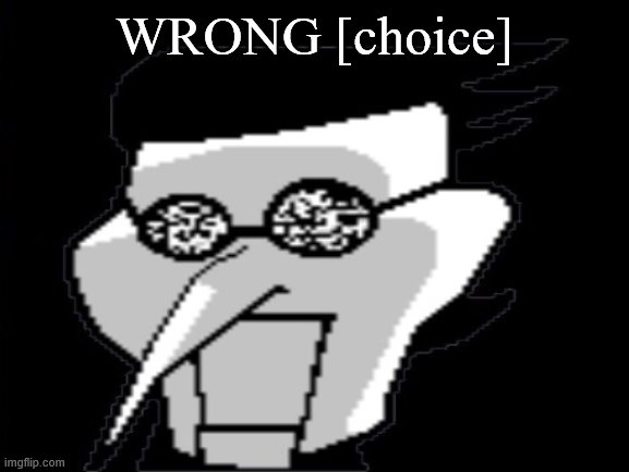 WRONG [choice] | made w/ Imgflip meme maker