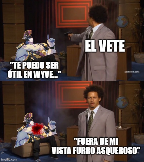 LevierZ meme 008 - El jeiter de los furros | EL VETE; "TE PUEDO SER ÚTIL EN WYVE..."; "FUERA DE MI VISTA FURRO ASQUEROSO" | image tagged in epic seven,levierz | made w/ Imgflip meme maker