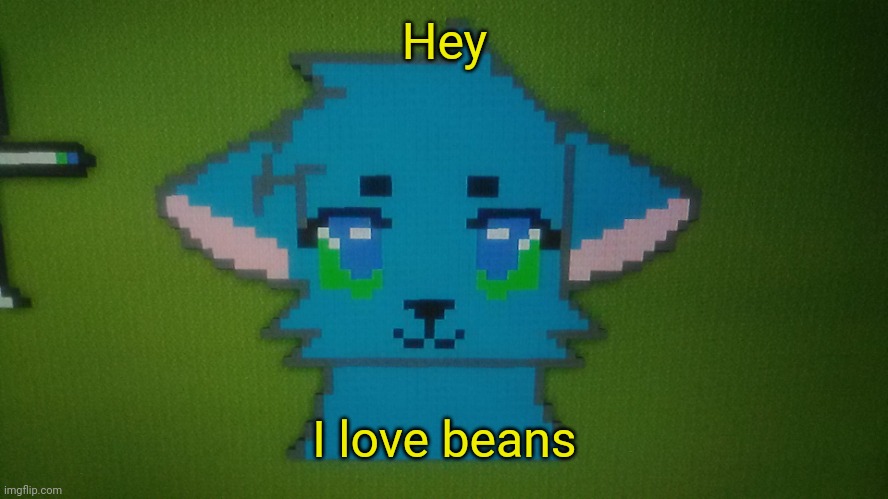 Yum | Hey; I love beans | image tagged in retrothefloof minecraft pixel art | made w/ Imgflip meme maker